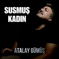 Постер песни Atalay Gümüş - Susmuş Kadın