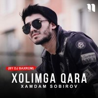 Постер песни Хамдам Собиров - Xolimga qara (by Dj Baxrom)