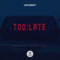 Постер песни UPCENT - Too Late