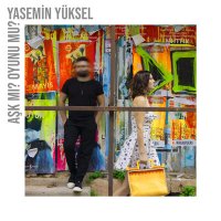 Постер песни Yasemin Yüksel - Aşk Mı? Oyunu Mu?