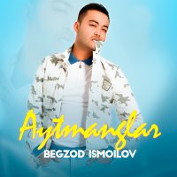 Постер песни Begzod Ismoilov - Aytmanglar