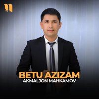 Постер песни Akmaljon Mahkamov - Betu Azizam