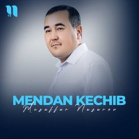 Постер песни Muzaffar Nazarov - Mendan kechib