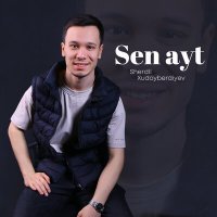 Постер песни Sherdil Xudoyberdiyev - Sen ayt
