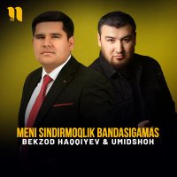 Постер песни Умидшох, Bekzod Haqqiyev - Meni sindirmoqlik bandasigamas