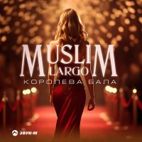 Постер песни Muslim Largo - Королева бала