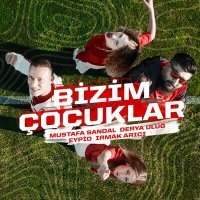 Постер песни Mustafa Sandal, Irmak Arici, Derya Uluğ, Eypio - Bizim Çocuklar