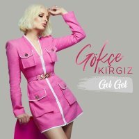 Постер песни Gökçe Kırgız - Gel Gel
