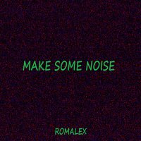 Постер песни Romalex - Make Some Noise