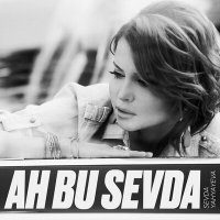 Постер песни Sevda Yahyayeva - Ah Bu Sevda