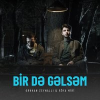 Постер песни Orxan Zeynallı, Röya Miri - Bir Də Gəlsəm