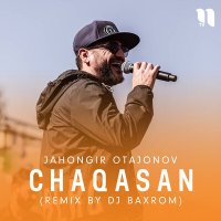 Постер песни Жахонгир Отажонов - Chaqasan (Remix by Dj Baxrom)