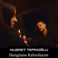 Постер песни Nusret Tefikoğlu - Hangisine Kahrolayım