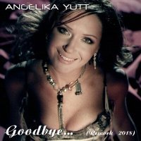 Постер песни Angelika YUTT - Goodbye (Rework 2018) (Radio Edit)