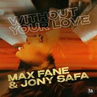 Постер песни Max Fane, Jony Safa - Without Your Love