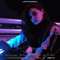 Постер песни Lastfragment - Miss or Hate You, Рt. 2