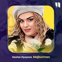 Постер песни Gavhar Ziyayeva - Majburman