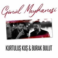 Постер песни Kurtuluş Kuş & Burak Bulut - Gönül Meyhanesi