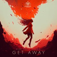 Постер песни Aize, FAVIA, ORGAN - Get Away