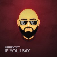 Постер песни Nesvyat - If You Say