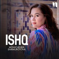 Постер песни Mohichehra Shamurotova - Ishq