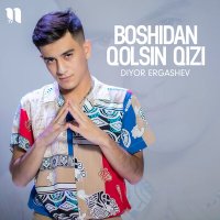 Постер песни Diyor Ergashev - Boshidan qolsin qizi