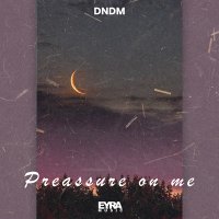 Постер песни DNDM - Preassure on me