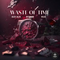 Постер песни Alex Alta, DESMIND, VILIA - Waste of Time