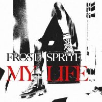 Постер песни FROST SPRITE - MY LIFE