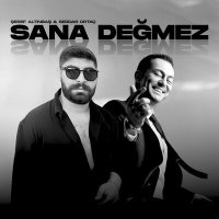 Постер песни Şeref Altınbaş & Serdar Ortaç - Sana Değmez