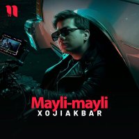 Постер песни Xojiakbar - Mayli-mayli