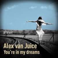 Постер песни Alex van Juice - You're in My Dreams