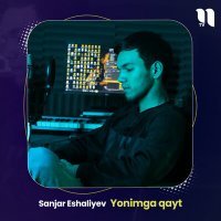Постер песни Sanjar Eshaliyev - Yonimga qayt
