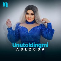 Постер песни Aslzoda - Unutoldingmi