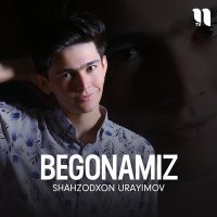 Постер песни Shahzodxon Urayimov - Begonamiz