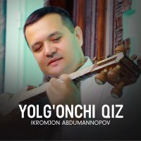 Постер песни Ikromjon Abdumannopov - Yolg'onchi qiz