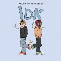 Постер песни XXL Nicky, Famous Dex - IDK