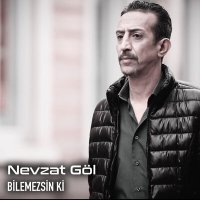 Постер песни Nevzat Göl - Bilemezsin Ki