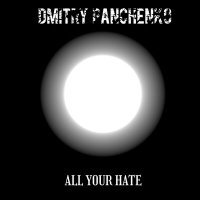 Постер песни Dmitry Panchenko - All Your Hate