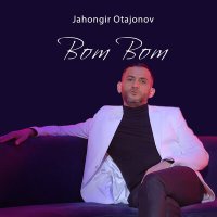 Постер песни Жахонгир Отажонов - Bom Bom