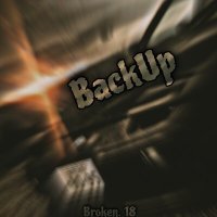 Постер песни broken. 18 - BackUp