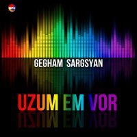 Постер песни Gegham Sargsyan - Uzum Em Vor