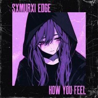 Постер песни SXMURXI EDGE - How You Feel