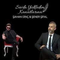 Постер песни Şahan Dinç & Şener Şifal - Sevda Yükledim Kanatlarına