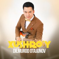 Постер песни Dilmurod Otajonov - Xushro'y