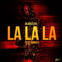 Постер песни M.Hustler, OMMIEH - La La La