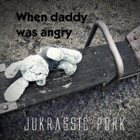 Постер песни Jukrassic Pork - When Daddy Was Angry (2022 Version)