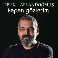 Постер песни Ufuk Aslandoğmuş - Kapan Gözlerim