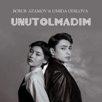 Постер песни Bobur Azamov, Umida Odilova - Unutolmadim