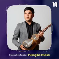 Постер песни Rustambek Serobov - Puling bo'lmasa